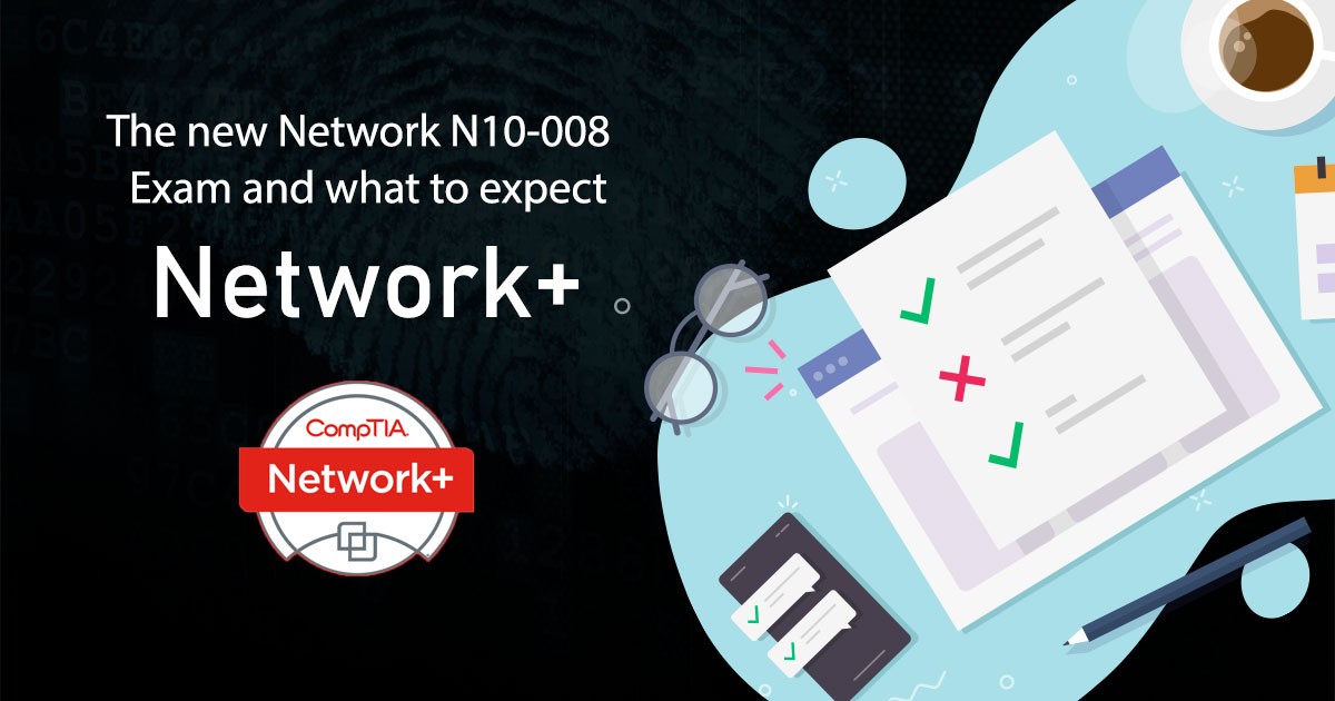 The new Network + N10-008 Exam and what to expect