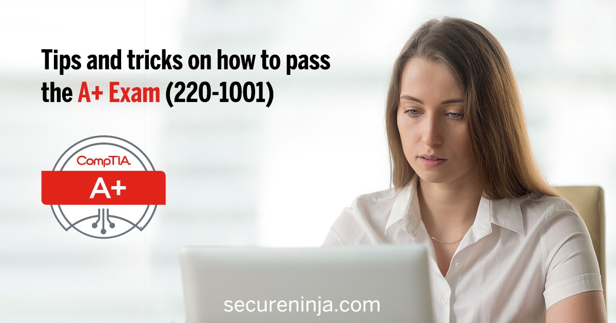 Tips and Tricks on How to Pass the A+ Exam (220-1001 & 220-1002)